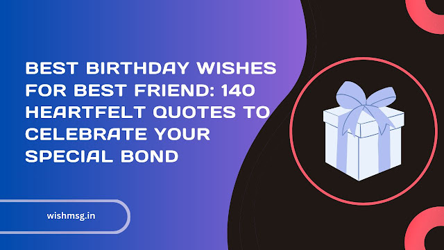 best friend happy birthday wishes quotes wishmsg